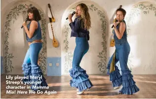  ??  ?? Lily played Meryl Streep’s younger character in Mamma Mia! Here We Go Again