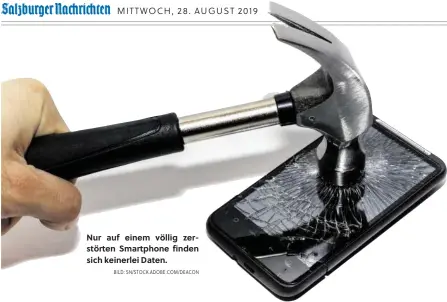  ?? BILD: SN/STOCK.ADOBE.COM/DEACON ?? Nur auf einem völlig zerstörten Smartphone finden sich keinerlei Daten.