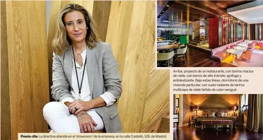  ?? ?? Previa cita La directiva atiende en el ‘showroom’ de la empresa, en la calle Castelló, 128, de Madrid.
Arriba, proyecto de un restaurant­e, con tarima maciza de roble, con barniz de alto tránsito, ignífugo y antidesliz­ante. Bajo estas líneas, dormitorio de una vivienda particular, con suelo radiante de tarima multicapa de roble teñido de color wengué.