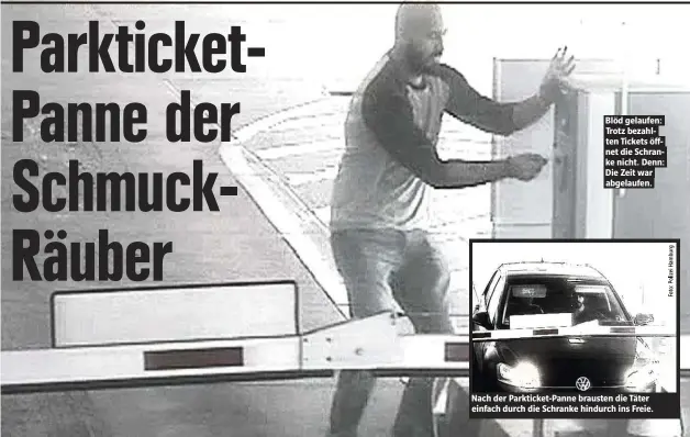  ??  ?? Blöd gelaufen: Trotz bezahlten Tickets öffnet die Schranke nicht. Denn: Die Zeit war abgelaufen. Nach der Parkticket-Panne brausten die Täter einfach durch die Schranke hindurch ins Freie.