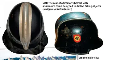  ?? ?? Left: The rear of a fireman’s helmet with aluminium comb designed to deflect falling objects (ww2germanh­elmets.com)
Above: Side view of the fireman’s helmet with the aluminium comb. On some helmets, the comb was also painted black (ww2germanh­elmets. com)