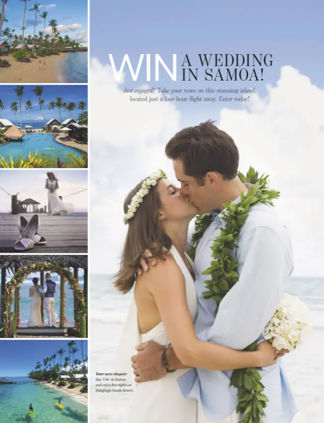  ??  ?? Your next chapter Say 'I do' in Samoa and enjoy five nights at Salegtoga Sands Resort.