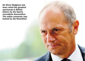  ??  ?? Sir Steve Redgrave has been voted the greatest sportsman in British history by the Sports Journalist­s Associatio­n. The online ceremony was hosted by Jim Rosenthal.