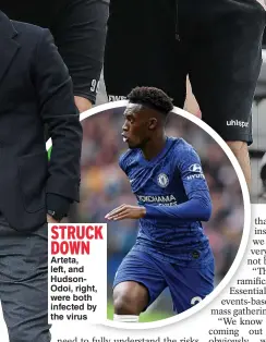  ?? ?? STRUCK DOWN Arteta, left, and HudsonOdoi, right, were both infected by the virus