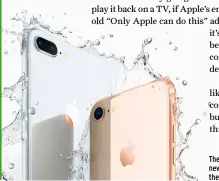  ??  ?? The iPhone 8 looks a lot like the 7, but a new glass back is no small design change; the A11 Bionic chip is a big internal boost.
