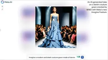  ?? ?? An AI-generated take on a denim couture gown created by WWD with Meta's new Imagine Feature.