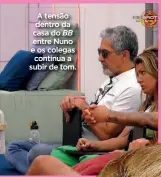  ?? ?? A tensão dentro da casa do BB entre Nuno e os colegas continua a subir de tom.