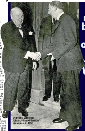  ??  ?? Old foes: Winston Cjhurchill and Eamon de Valera in 1953