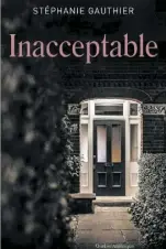  ??  ?? INACCEPTAB­LE Stéphanie Gauthier, Éditions Québec Amérique, 480 pages.