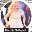  ??  ?? Star: Little Ella Chadwick captured hearts last year