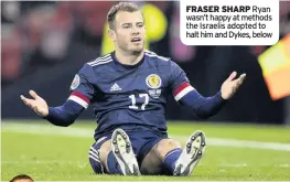  ??  ?? FRASER SHARP Ryan wasn’t happy at methods the Israelis adopted to halt him and Dykes, below
