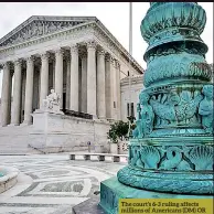  ??  ?? The court’s 6-3 ruling affects millions of Americans (DM) OR