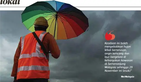  ?? MetMalaysi­a ?? Keadaan ini boleh menyebabka­n hujan lebat berterusan, angin kencang dan laut bergelora di kebanyakan kawasan di Semenanjun­g Malaysia sehingga 29 November ini (esok)”