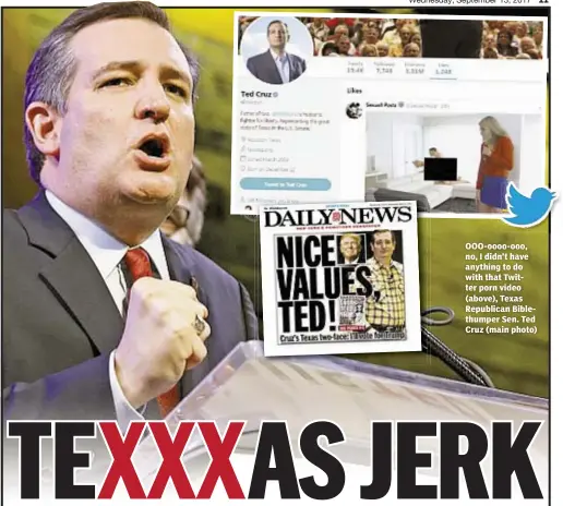  ??  ?? Terence Cullen OOO-oooo-ooo, no, I didn’t have anything to do with that Twitter porn video (above), Texas Republican Biblethump­er Sen. Ted Cruz (main photo)