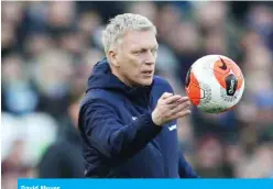  ??  ?? David Moyes