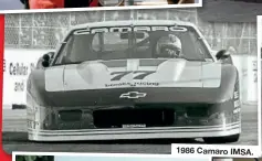  ??  ?? 1986 Camaro IMSA.