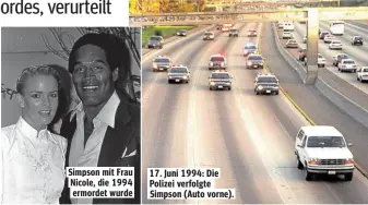  ??  ?? Simpson mit Frau Nicole, die 1994 ermordet wurde 17. Juni 1994: Die Polizei verfolgte Simpson (Auto vorne).