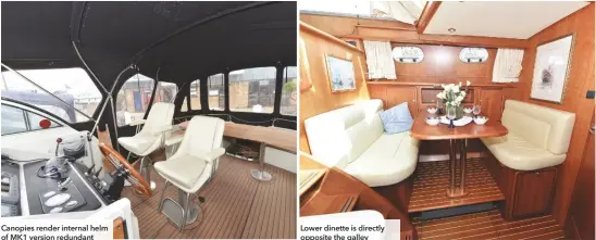  ??  ?? Canopies render internal helm of MK1 version redundant Lower dinette is directly opposite the galley