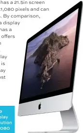  ??  ?? The £1,099 imac’s display has a resolution of 1,920x1,080