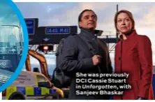  ??  ?? She was previously DCI Cassie Stuart in Unforgotte­n, with Sanjeev Bhaskar