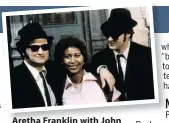  ??  ?? Aretha Franklin with John Belushi and Dan Aykroyd on the set of The Blues Brothers.