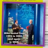  ?? ?? Mike hosted from 1995 to 2005, and again in 2008.