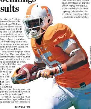  ??  ?? Tennessee football coaches have pointed to wide receiver Jauan Jennings as an example of how to play. Jennings has shown an ability to frustrate opposing defensive backs — sometimes drawing penalties — and make athletic catches.