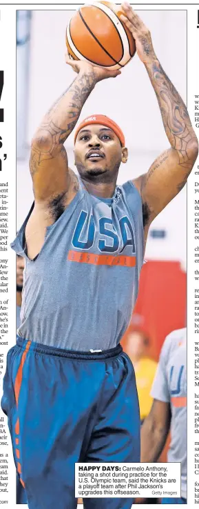  ?? Getty Images ?? HAPPY DAYS: Carmelo Anthony, taking a shot during practice for the U.S. Olympic team, said the Knicks are a playoff team after Phil Jackson’s upgrades this offseason.