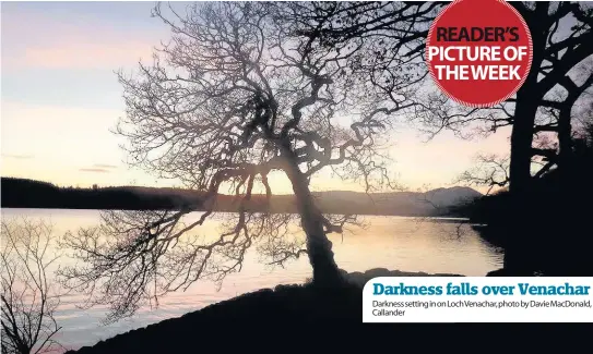  ??  ?? Darkness setting in on Loch Venachar, photo by Davie MacDonald, Callander