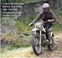  ??  ?? LEFT JB in the rear of his Malvern shop in the early ‘seventies. RIGHT Aboard a TT250 Yamaha at Possum Hollow in 1980.