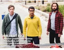  ??  ?? BREAKOUT ROLE Nanjiani (middle, with Thomas Middleditc­h, left, and Martin Starr) plays a sardonic techie on TV’S Silicon Valley.