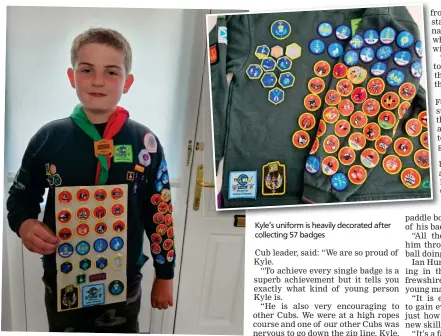  ?? ?? Kyle’s uniform is heavily decorated after collecting 57 badges