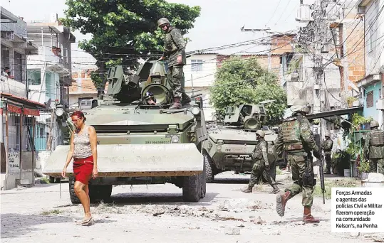  ?? WILTON JUNIOR / ESTADÃO ?? Forças Armadas e agentes das polícias Civil e Militar fizeram operação na comunidade Kelson’s, na Penha