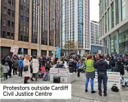  ?? ?? Protestors outside Cardiff Civil Justice Centre