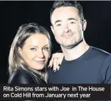  ??  ?? Rita Simons stars with Joe in The House on Cold Hill from January next year