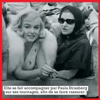  ??  ?? Elle se fait accompagne­r par Paula Strasberg sur ses tournages, afin de se faire rassurer.