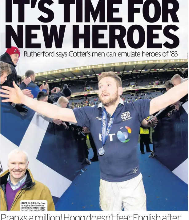  ??  ?? GLEE IN 83 Rutherford is hoping Scotland can create new history today to match his side in 1983