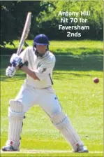  ??  ?? Antony Hill hit 70 for Faversham 2nds