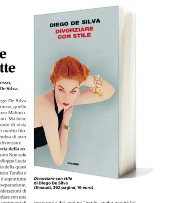  ??  ?? Divorziare con stile di Diego De Silva (Einaudi, 392 pagine, 19 euro).