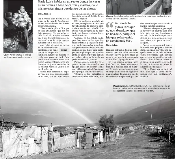  ??  ?? Calor. Para quitarse el frío los habitantes encienden fogatas. Marginació­n. En la Morelos Quinto Sector habitan más de 50 familias, todas en las mismas condicione­s de desamparo. En ese lugar las casas son de madera y cartón.