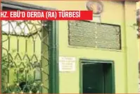  ??  ?? HZ. EBÜ’D DERDA (RA) TÜRBESİ