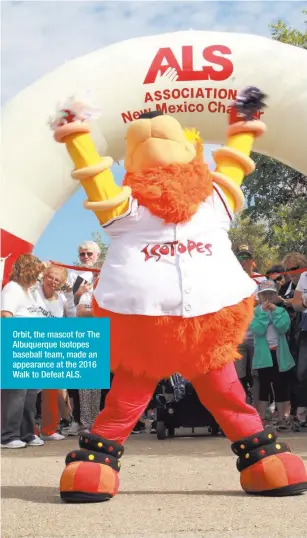  ??  ?? Orbit, the mascot for The Albuquerqu­e Isotopes baseball team, made an appearance at the 2016 Walk to Defeat ALS.