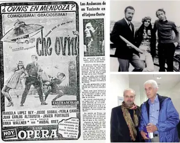  ??  ?? beLOW LeFT: A newspaper ad for the satirical 1968 Argentine film Che Ovni. beLOW rIGhT: Director Aníbal Uset with the stars of the picture.
bOTTOM rIGhT: Dr Roberto Branchs (left) with Jacques Vallée.