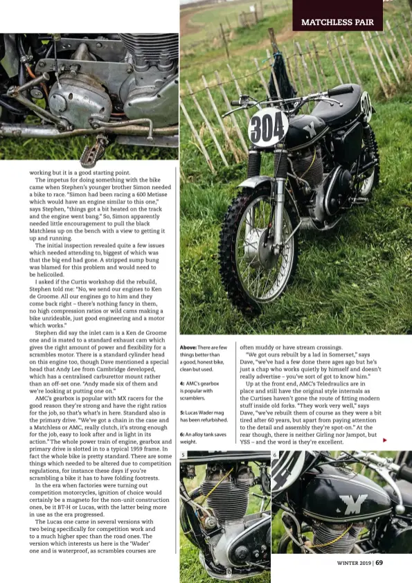 ??  ?? Above: There are few things better than a good, honest bike, clean but used.
4: AMC’S gearbox is popular with scramblers.
5: Lucas Wader mag has been refurbishe­d.
6: An alloy tank saves weight.
5 6