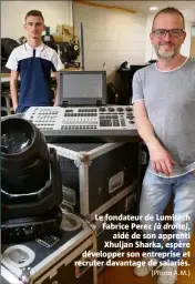  ?? (Photo A.M.) ?? Le fondateur de Lumitech Fabrice Perez (à droite),
aidé de son apprenti Xhuljan Sharka, espère développer son entreprise et recruter davantage de salariés.