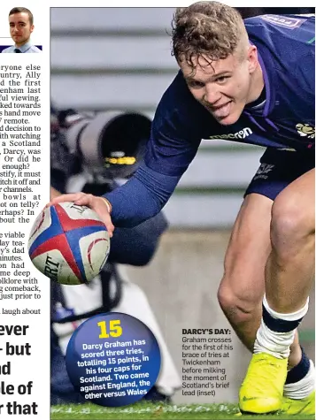  ??  ?? DARCY’S DAY: Graham crosses for the first of his brace of tries at Twickenham before milking the moment of Scotland’s brief lead (inset)