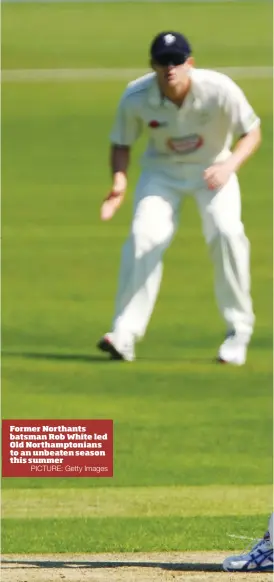  ?? PICTURE: Getty Images ?? Former Northants batsman Rob White led Old Northampto­nians to an unbeaten season this summer