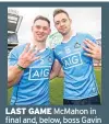  ??  ?? LAST GAME Mcmahon in final and, below, boss Gavin