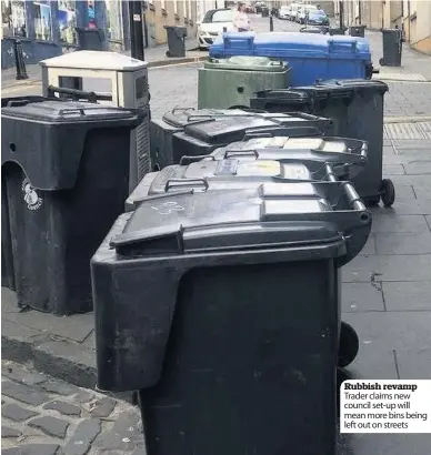  ??  ?? Rubbish revamp Trader claims new council set-up will mean more bins being left out on streets