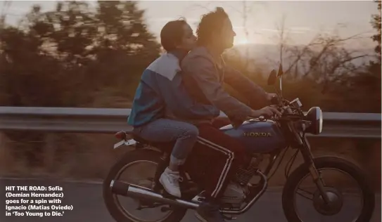  ??  ?? HIT THE ROAD: Sofia (Demian Hernandez) goes for a spin with Ignacio (Matias Oviedo) in ‘Too Young to Die.’